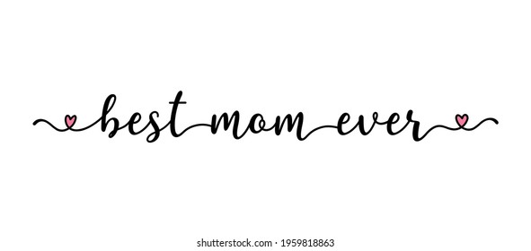 Hand sketched Best mom ever quote as banner. Drawn Mothers Day Lettering 