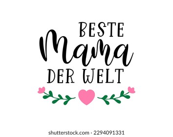 Hand sketched "Beste mama der welt" text in German. Translated "Best mom in the world". Lettering, calligraphy vector illustration