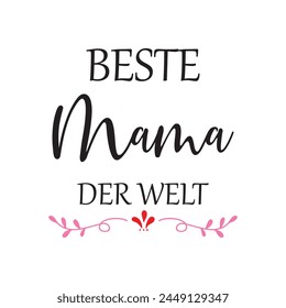 Hand sketched "Beste mama der welt" text in German. Translated "Best mom in the world". Lettering, calligraphy. Vector illustration. Eps file 169.