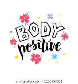 Hand sketched Body positive text with flowers. Good for cards, print, poster, greetings, etc. Lettering typography. Vector illustration.