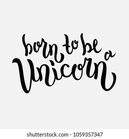 Hand sketched Born to be a unicorn text . Vector. Lettering typography.  Great for logotype, badge, icon, card, poster, invitation, banner template.
