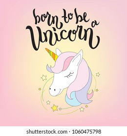 Hand sketched Born to be a unicorn text  for clothes. Vector. Lettering typography. Girl, woman fashion banner, print, design. Great for logotype, badge, icon, card, poster, invitation template.