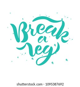 Hand sketched Break a leg text for clothes. Handwritten motivational quote. Fortune icon, logo, badge, card, poster, tag, banner. Vector illustration. Lettering typography.