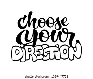 Hand sketched Choose your direction T-shirt texture lettering typography. Drawn inspirational quotation, motivational quote. Fortune logotype, badge, poster, logo, tag.  Vector illustration.
