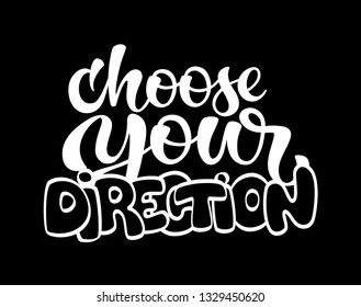 Hand sketched Choose your direction T-shirt texture lettering typography. Drawn inspirational quotation, motivational quote. Fortune logotype, badge, poster, logo, tag.  Vector illustration.