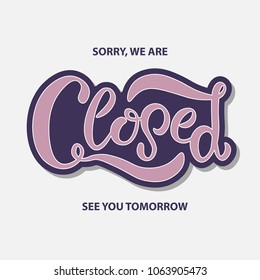 Hand sketched Closed text on information card for door, window as restaurant/café logotype, label, icon, store badge, bar poster, banner, tag. Lettering typography. Vector sign.