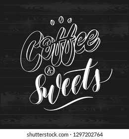 Hand sketched Coffee and sweets - typography lettering poster. Modern calligraphy. Isolated on black wood background. Vector illustration.