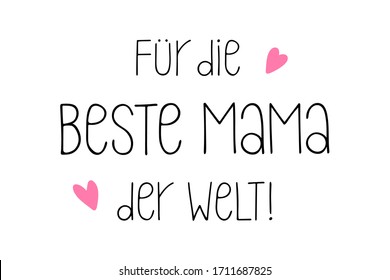 Hand sketched "Für die beste Mama der Welt" quote in German. Translated "To the best mother in the World". Drawn Lettering for postcard, invitation, poster