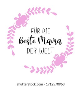 Hand sketched "Für die beste Mama der Welt" quote in German. Translated "To the best mother in the World". Drawn Lettering for postcard, invitation, poster