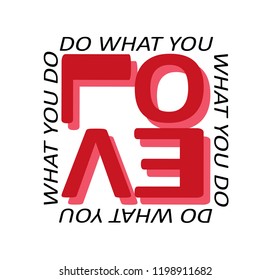 Hand sketched Do what you Do LOVE T-shirt texture lettering typography. Drawn inspirational quotation, motivational quote. Fortune logotype, badge, poster, logo, tag, print.  Vector illustration.