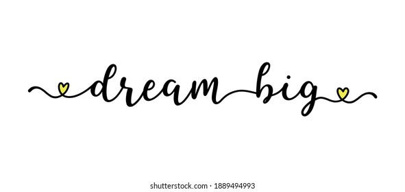 Hand sketched DREAM BIG quote as banner. Lettering