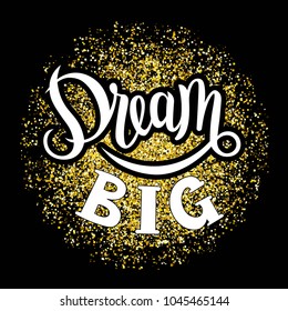 Hand sketched Dream big text on gold texture as logotype, badge and icon, card, invitation, poster, banner template. Drawn art sign. Motivational text. Lettering typography.