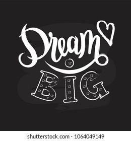 Hand sketched Dream big text on vintage black chalkboard background. Vector. Lettering typography. Motivational sign. Great for logotype, badge, icon, card, poster, invitation template. Inspirational.