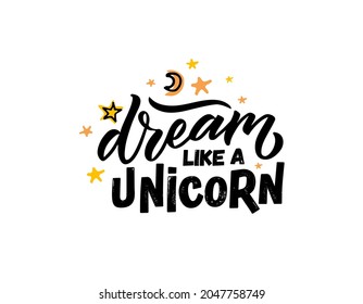 Hand sketched dream like a unicorn vector illustration with lettering typography quotes. Motivational quotes concept for children t-shirt print. Unicorn logotype, badge, icon. Unicorn logo, banner