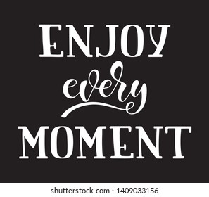 Hand sketched ENJOY EVERY MOMENT T-shirt lettering typography. Drawn inspirational quotation, motivational quote. Fortune sticker, badge, poster, print, tag.  Vector illustration.
