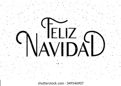 Hand sketched Feliz Navidad (Nappy New Year In spanish) for holidays greeting card.Lettering celebration logo typography for winter holidays.Calligraphic poster on textured background. Postcard motive