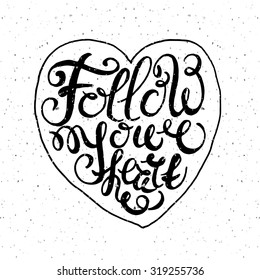 Hand sketched Follow Your Heart  text as Valentines Day logotype, badge, icon. Romantic quote postcard, card, invitation, flyer, banner template. Love lettering typography on textured background