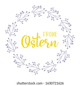 Hand sketched "Frohe Ostern" German text with floral wreath as logotype, translated "Happy Easter". Drawn lettering for postcard, card, invitation, poster, label, sticker, banner template typography.