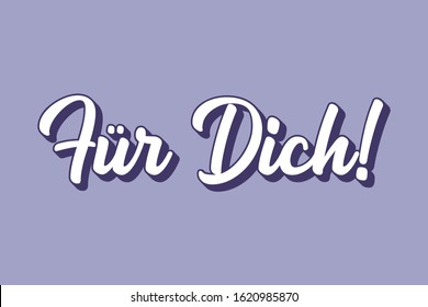 Hand sketched „Fuer Dich“ German quote, meaning „For you“. Romantic calligraphy phrase. Lettering for design, print, poster, clothes, card, invitation, banner template typography. 