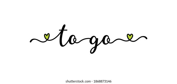 Hand sketched To Go quote as banner. Lettering for flyer, header, advertisement, announcement. 