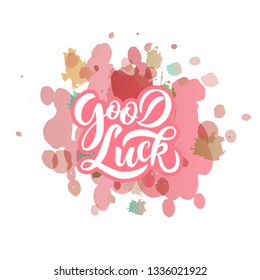 Hand sketched Good Luck lettering typography. Drawn inspirational quotation, motivational quote. Fortune logotype, badge, poster, logo, tag. Banner on watercolor background. Vector illustration.