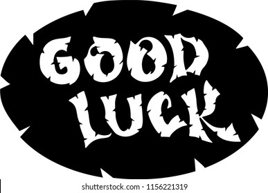 Hand sketched Good Luck T-shirt lettering typography. Drawn inspirational quotation, motivational quote. Fortune logotype, badge, poster, logo, tag.  Vector illustration.