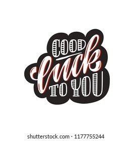 Hand sketched Good Luck to you lettering typography. Drawn inspirational quotation, motivational quote. Fortune logotype, badge, poster, logo, tag. Banner on textured background. Vector illustration.