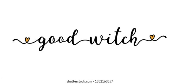 Hand sketched GOOD WITCH quote as banner. Lettering for poster, label, flyer, header, card