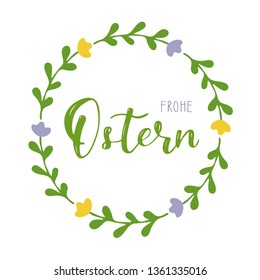 Hand sketched Happy Easter German text with floral wreath. Frohe Ostern calligraphy. Drawn Easter postcard, card, invitation, poster, label, sticker, banner template lettering typography.