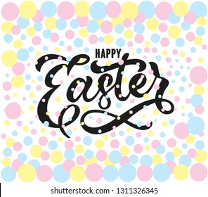 Hand sketched Happy Easter typography lettering poster. Modern calligraphy. Dark gray sign on background with colorful circles. Vector illustration.
