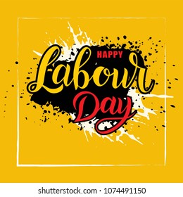 Hand sketched Happy Labour day text on textured background with paint blots. Good for card, poster, banner, invitation, postcard, icon. Vector illustration. Lettering typography. 