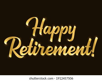 Hand Sketched HAPPY RETIREMENT Quote In Gold As Logo Or Banner. Lettering For Poster, Logo, Sticker, Flyer, Header, Card	