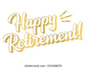 Hand sketched HAPPY RETIREMENT quote in gold as logo or banner. 3D Lettering for poster, logo, sticker, flyer, header, card	