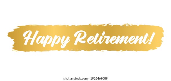 Hand sketched HAPPY RETIREMENT quote in gold as logo or banner. Lettering for poster, logo, sticker, flyer, header, card	