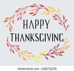 Hand sketched Happy Thanksgiving typography lettering poster. Celebration quote on textured background for postcard, icon, logo, badge. Autumn celebration vector calligraphy text with colorful wreath.
