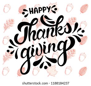 Hand sketched Happy Thanksgiving typography lettering poster. Autumn celebration vector calligraphy text with colorful falling leaves pattern.