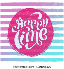 Hand sketched "happy time" lettering typography. Text for logotype, badge, icon, greeting card, postcard, logo, banner, tag. Vector illustration EPS 10.