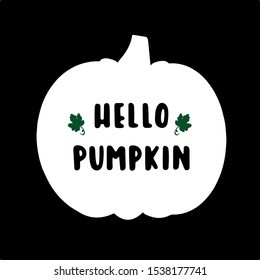 Hand sketched "Hello, pumpkin" quote with pumpkin as silhouette, isolated on black background. Lettering for postcard, invitation, poster, icon, banner template typography. 