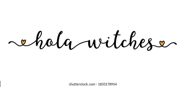 Hand sketched HOLA WITCHES quote as banner. Lettering for poster, label, flyer, header, card