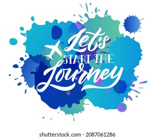 Hand sketched inspirational quote Lets Start the Journey. Hand drawn motivational quote postcard, card, flyer, banner template. Inspirational travel quote lettering typography. Vector illustration EPS