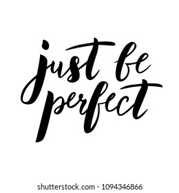 Hand sketched Just be perfect text for clothes. Handwritten motivational quote. Fortune icon, card, logo, badge, poster, tag, banner. Vector illustration. Lettering typography.