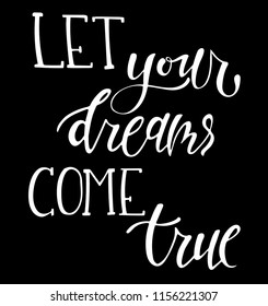 Hand sketched Let your dreams come true T-shirt texture lettering typography. Drawn inspirational quotation, motivational quote. Fortune logotype, badge, poster, logo, tag.  Vector illustration