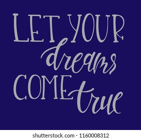 Hand sketched Let your dreams come true T-shirt texture lettering typography. Drawn inspirational quotation, motivational quote. Fortune logotype, badge, poster, logo, tag.  Vector illustration