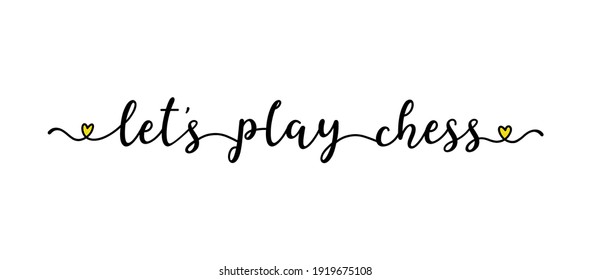 Hand sketched LET`S PLAY CHESS quote as ad, web banner. Lettering  for poster, label, sticker, flyer, header