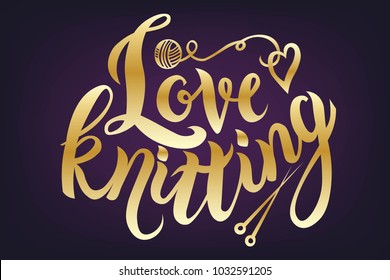 Hand sketched lettering gold Love knitting text with yarn ball and needles as logotype, badge and icon, card, invitation, poster, banner template. Lettering typography.