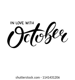 Hand sketched lettering In Love with October. Modern brush calligraphy on white background. Handwritten vector illustration isolated on white background for cards, posters, banners, logo, tags. 