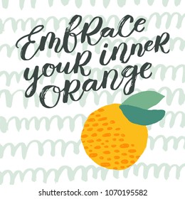 Hand sketched lettering typography with decorative orange fruit element.  Trendy lettering art. Drawn inspirational quotation, motivational quote. Ready-to-print design template. Vector illustration.