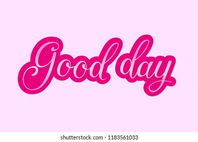 Hand sketched lettering typography sign. Good day. Poster template  Greetings for logotype, badge, icon, card, postcard, logo, banner, tag. vector illustration EPS 10