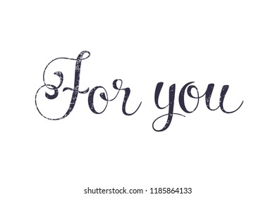 Hand sketched lettering typography sign. For you. Poster template  Greetings for logotype, badge, icon, card, postcard, logo, banner, tag. vector illustration EPS 10