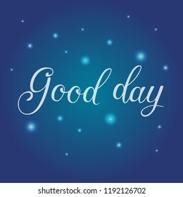 Hand sketched lettering typography sign. Good day. Poster template  Greetings for logotype, badge, icon, card, postcard, logo, banner, tag. vector illustration EPS 10